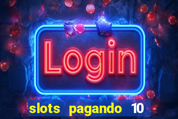 slots pagando 10 no cadastro